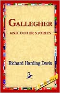 Gallegher and Other Stories book written by Richard Harding Davis