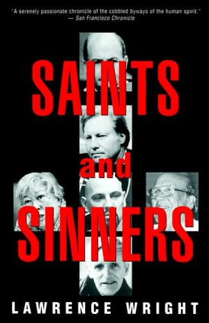 Saints and Sinners : Walker Railey, Jimmy Swaggart, Madalyn Murray O'Hair, Anton LaVey, Will Campbell, Matthew Fox written by Lawrence Wright