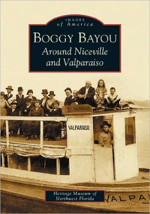 Boggy Bayou, Florida: Around Niceville and Valparaiso, Florida (Images of America Series) book written by The Heritage Museum of Northwest Florida
