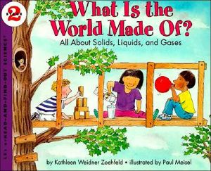 What Is the World Made Of?: All About Solids, Liquids, and Gases book written by Kathleen Weidner Zoehfeld