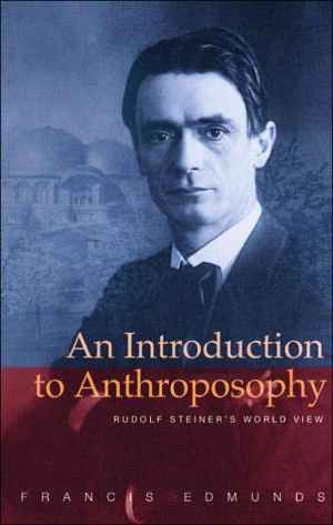An Introduction to Anthroposophy: Rudolf Steiner's World View book written by L. Francis Edmunds