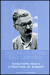Deconstructing East Germany: Christoph Hein's Literature of Dissent book written by David W. Robinson