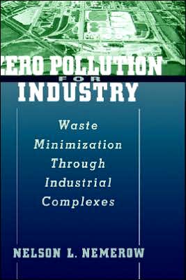 Zero Pollution for Industry: Waste Minimization Through Industrial Complexes, A visionary approach to eliminating industrial waste streams . . .

 Here is a revolutionary solution to problems of industrial waste management by creating a system of environmentally balanced industrial complexes in which groups of industrial , Zero Pollution for Industry: Waste Minimization Through Industrial Complexes