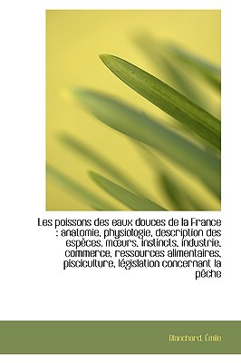 Les Poissons Des Eaux Douces de La France: Anatomie, Physiologie, Description Des ESP Ces, M?urs, I magazine reviews