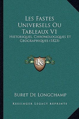 Les Fastes Universels Ou Tableaux V1: Historiques, Chronologiques Et Geographiques magazine reviews