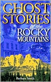 Ghost Stories of the Rocky Mountains, Vol. 1 written by Barbara Smith