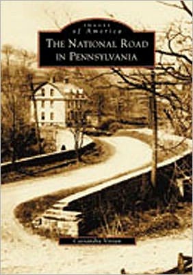 The National Road in Pennsylvania (Images of America Series) book written by Cassandra Vivian