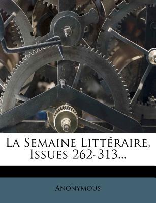 La Semaine Litt Raire, Issues 262-313... magazine reviews