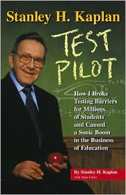 Stanley H. Kaplan Test Pilot  How I Broke Testing Barriers for Millions of Students and Caus... book written by Stanley H. Kaplan