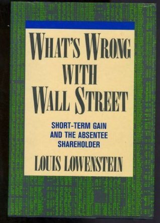 What's Wrong With Wall Street: Short-Term Gain and the Individual Shareholder magazine reviews