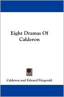 Eight Dramas of Calderon book written by Pedro Calderon de la Barca