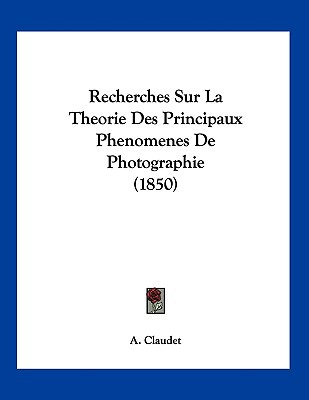 Recherches Sur La Theorie Des Principaux Phenomenes de Photographie magazine reviews