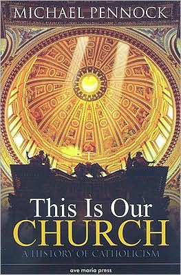This Is Our Church: A History of Catholicism book written by Michael Pennock