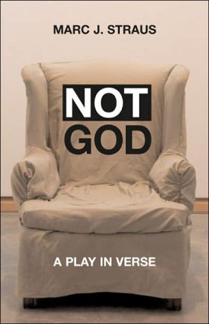 Not God: A Play in Verse book written by Marc J. Straus