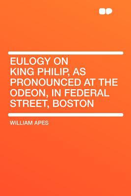 Eulogy on King Philip, as Pronounced at the Odeon, in Federal Street, Boston magazine reviews