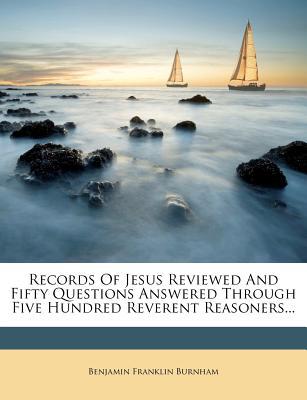 Records of Jesus Reviewed and Fifty Questions Answered Through Five Hundred Reverent Reasoners... magazine reviews
