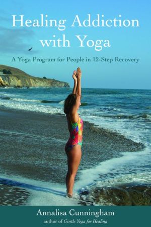 Healing Addiction with Yoga: A Yoga Program for People in 12-Step