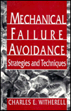 Mechanical Failure Avoidance : Strategies and Techniques book written by Charles E. Witherell