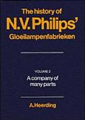History of N. V. Philips' Gloeilampenfabrieken, Vol. 2: A Company of Many Parts, 1891-1922 book written by A. Heerding, Derek Jordan