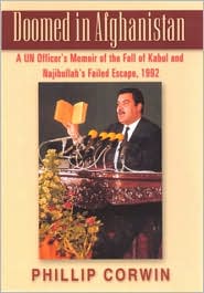 Doomed in Afghanistan: A U.N. Officer's Memoir of the Fall of Kabul and Najibullah's Failed Escape, 1992 book written by Phillip Corwin