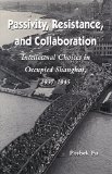 Passivity, Resistance, and Collaboration: Intellectual Choices in Occupied Shanghai, 1937-1945 book written by Poshek Fu