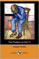 The Problem Of Cell 13 book written by Jacques Futrelle