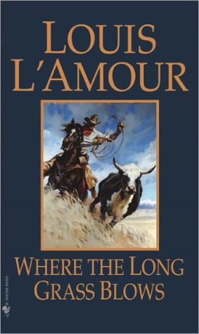 Where the Long Grass Blows book written by Louis LAmour