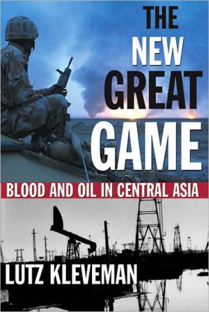 The New Great Game: Blood and Oil in Central Asia book written by Lutz Kleveman