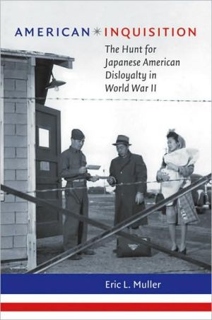 American Inquisition: The Hunt for Japanese American Disloyalty in World War II book written by Eric L. Muller