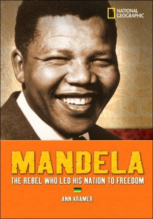Mandela: The Rebel Who Led His Nation to Freedom book written by Ann Kramer