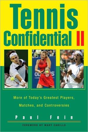 Tennis Confidential II: More of Today's Greatest Players, Matches, and Controversies book written by Paul Fein