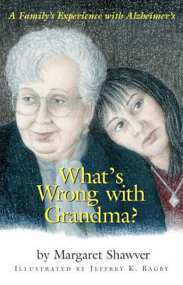 What's Wrong with Grandma?: A Family's Experience with Alzheimer's book written by Margaret Shawver