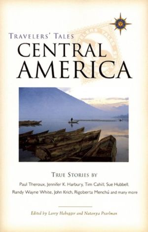 Travelers' Tales Central America: True Stories book written by Larry Habegger