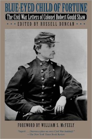 Blue-Eyed Child of Fortune: The Civil War Letters of Colonel Robert Gould Shaw book written by Shaw