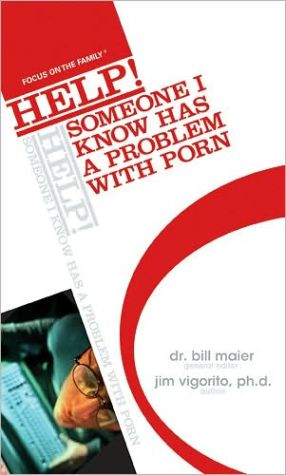 Help! Someone I Know Has a Problem With Porn book written by Bill Maier, Jim Vigorito