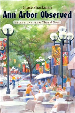 Ann Arbor Observed: Selections from Then and Now book written by Grace Shackman
