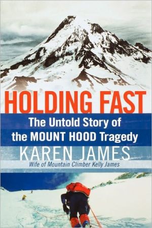 Holding Fast: The Untold Story of the Mount Hood Tragedy book written by Karen James