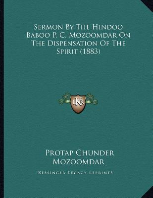 Sermon by the Hindoo Baboo P. C. Mozoomdar on the Dispensation of the Spirit magazine reviews