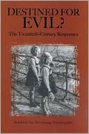 Destined for Evil?: The Twentieth Century Response, Vol. 8 book written by Predrag Cicovacki