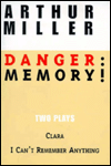 Danger: Memory!: Two Plays: I Can't Remember Anything/Clara book written by Arthur Miller