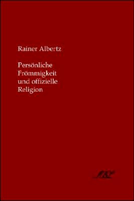 PersöNliche FröMmigkeit Und Offizielle R book written by Rainer Albertz