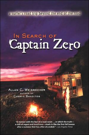 In Search of Captain Zero: A Surfer's Road Trip Beyond the End of the Road book written by Allan Weisbecker