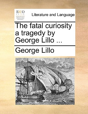 The Fatal Curiosity a Tragedy by George Lillo ... magazine reviews