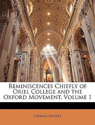 Reminiscences Chiefly of Oriel College and the Oxford Movement, Volume 1 magazine reviews