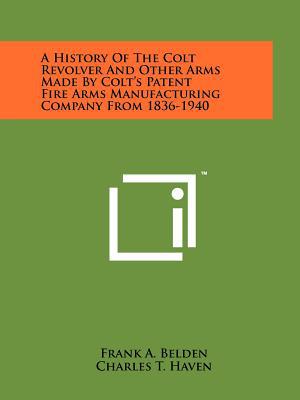 A History of the Colt Revolver & Other Arms Made by Colt's Patent Fire Arms Manufacturing Company fr magazine reviews