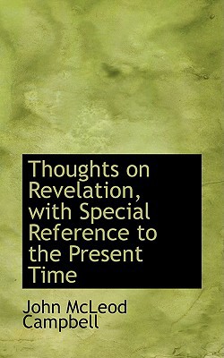 Thoughts on Revelation, with Special Reference to the Present Time book written by John McLeod Campbell