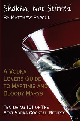 Shaken, Not Stirred. a Vodka Lover's Guide to Martinis and Bloody Marys magazine reviews