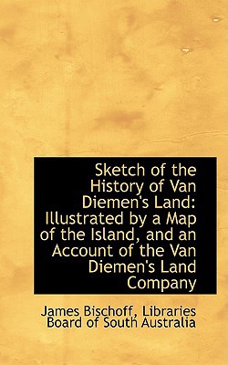 Sketch Of The History Of Van Diemen's Land book written by Libraries Board of