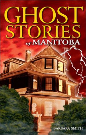 Ghost Stories of Manitoba written by Barbara Smith