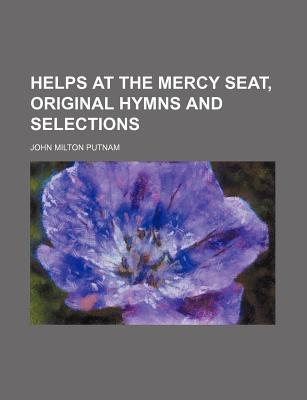 Helps at the Mercy Seat, Original Hymns and Selections magazine reviews